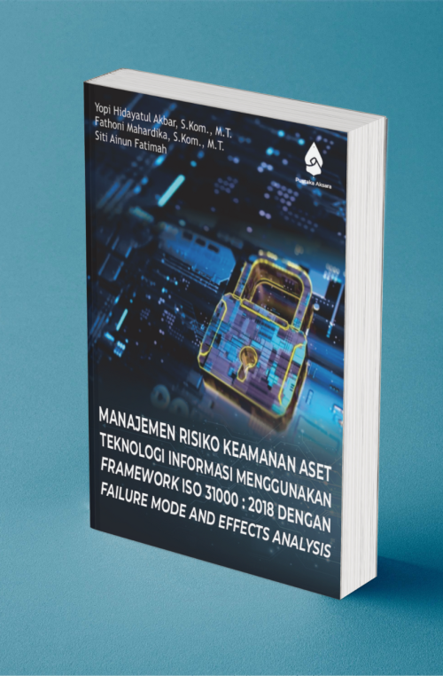 MANAJEMEN RISIKO KEAMANAN ASET TEKNOLOGI INFORMASI MENGGUNAKAN FRAMEWORK ISO 31000:2018 DENGAN FAILURE MODE AND EFFECTS ANALYSIS