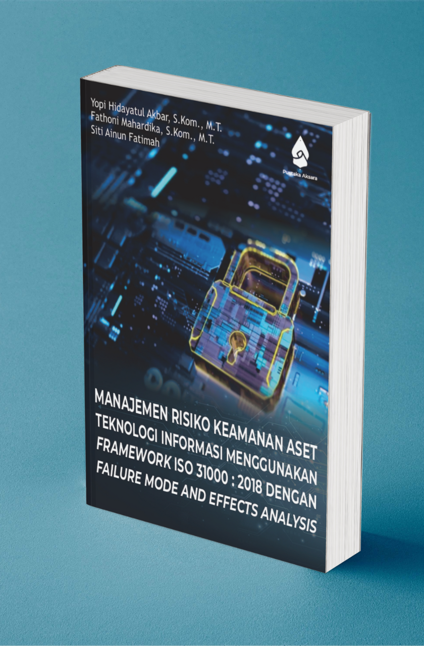 MANAJEMEN RISIKO KEAMANAN ASET TEKNOLOGI INFORMASI MENGGUNAKAN FRAMEWORK ISO 31000:2018 DENGAN FAILURE MODE AND EFFECTS ANALYSIS